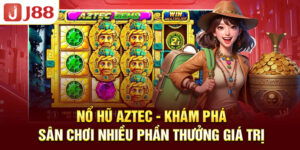 no-hu-aztec-kham-pha-san-choi-nhieu-phan-thuong-gia-tri