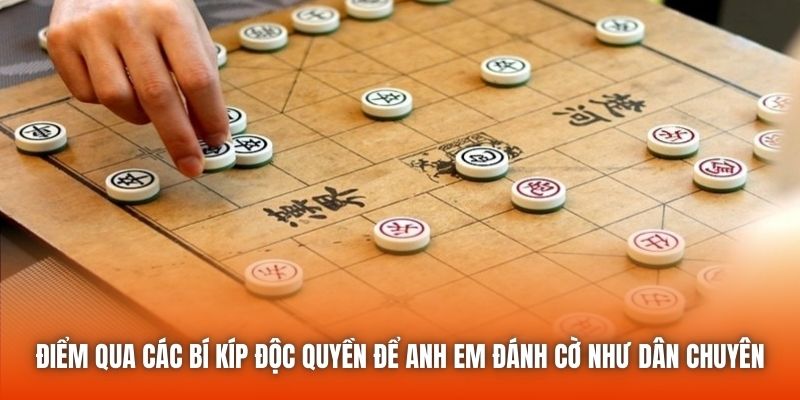 Điểm qua các bí kíp độc quyền để anh em đánh cờ như dân chuyên
